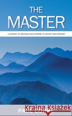 The Master: A Journey of Meaning and Purpose Paul Corke 9781717957412 Independently Published