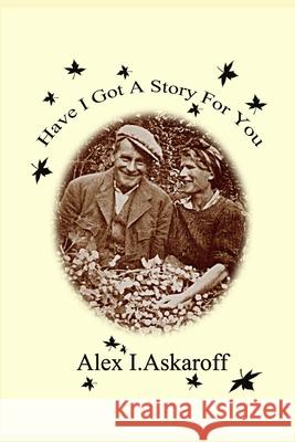 Have I Got A Story For You Askaroff, Alex 9781717957634 Independently Published