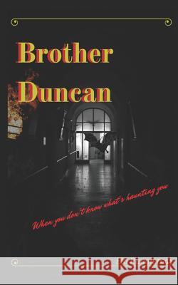 Brother Duncan: When You Don't Know What's Haunting You... Elo Ruggiero 9781717957818 Independently Published