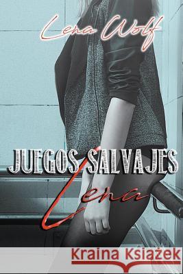 Juegos Salvajes: Lena Lena Wolf 9781717958709 Independently Published