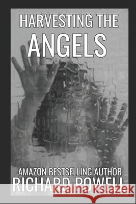 Harvesting The Angels Powell, Richard 9781717961815 Independently Published