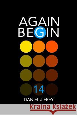 Again Begin 14: It All Stops Matthew Daniel Frey Daniel John Frey 9781717963215 Independently Published