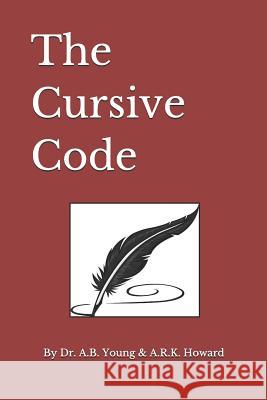 The Cursive Code A. B. Young A. R. K. Howard 9781717964946