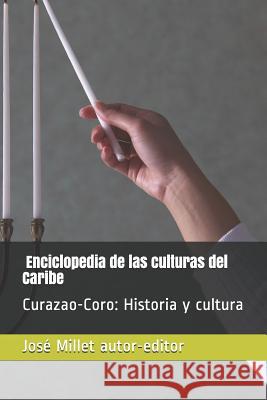 Coro Y Curazao. Historia Y Cultura: Enciclopedia de Las Culturas del Caribe Jos Mille 9781717964953 Independently Published