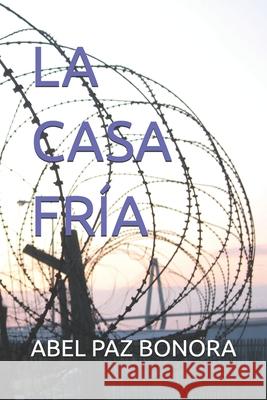 La Casa Fría: Una pequeña historia escrita en una vieja libreta. Paz, Abel 9781717969224