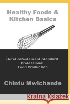 Hotel & Restaurant Standard Professional Food Production: Healthy Food, Eggs, Salads, Sauces & Soups Chintu Mwichande 9781717970305