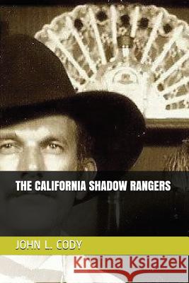 The California Shadow Rangers John L. Cody 9781717971074 Independently Published