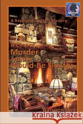 A Case of Murder and the Would-Be Sleuths Tom Gnagey Garrison Flint 9781717977038