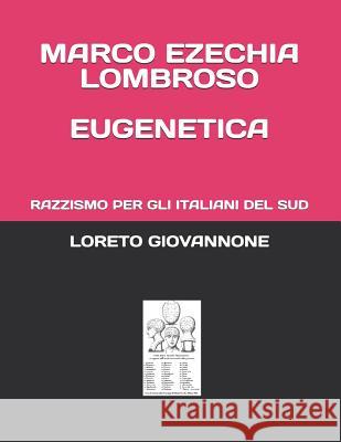 Marco Ezechia Lombroso Eugenetica: Razzismo Per Gli Italiani del Sud Loreto Giovannone 9781717977496 Independently Published