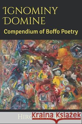 Ignominy Domine: Compendium of Boffo Poetry Hiroshi Kuhn 9781717979308