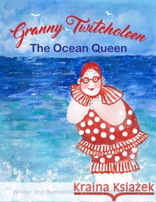 Granny Twitcholeen, The Ocean Queen Moore, Yvonne Lifferth 9781717980014