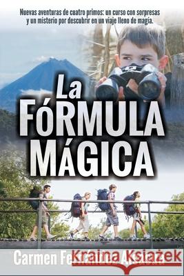 La fórmula mágica: Nuevas aventuras de cuatro primos: un curso con sorpresas y un misterio por descubrir en un viaje lleno de magia Fernández Alsasua, Carmen 9781717983312 Independently Published