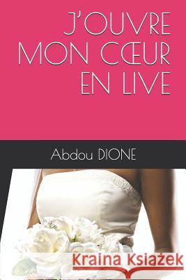 J'Ouvre Mon Coeur En Live Abdou Dione 9781717984678 Independently Published