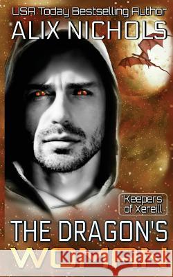 The Dragon's Woman: A Sci Fi Paranormal Romance Alix Nichols 9781717984920 Independently Published