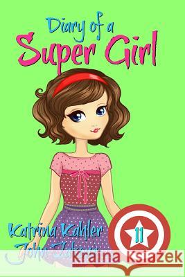 Diary of a Super Girl - Book 11: Under the Sea John Zakour Katrina Kahler 9781717985491 Independently Published