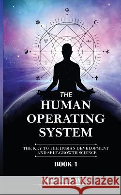 The Human Operating System: The Key to the Human Development and Self-Growth Science Mohamed Amer 9781717986252