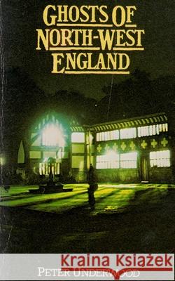 Ghosts of North-West England Peter Underwood 9781717988690