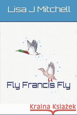 Fly Francis Fly Lisa Jane Mitchell 9781717990259