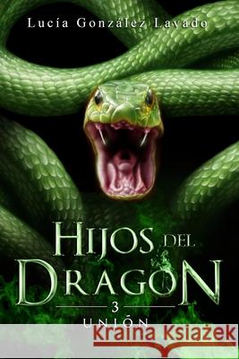 Hijos del dragón 3: Unión Lucía González Lavado, Cris Ortega 9781717991683 Independently Published