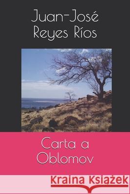 Carta a Oblomov Juan-José Reyes Ríos 9781717995544