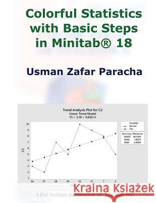 Colorful Statistics with Basic Steps in Minitab(r) 18 Usman Zafar Paracha 9781717997623