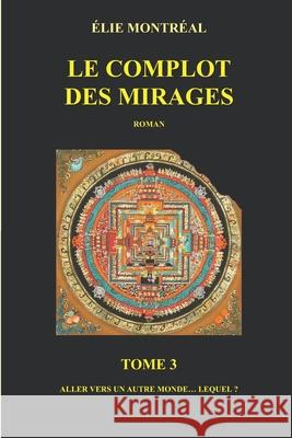 Le complot des mirages, tome 3 Elie Montreal Elie Montreal 9781718000254 Independently Published