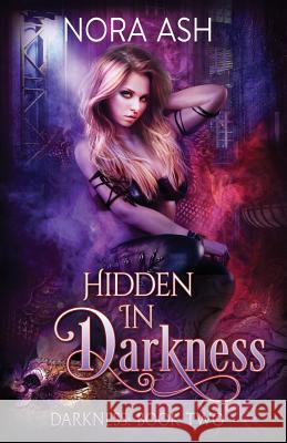 Hidden in Darkness Nora Ash 9781718000612 Independently Published