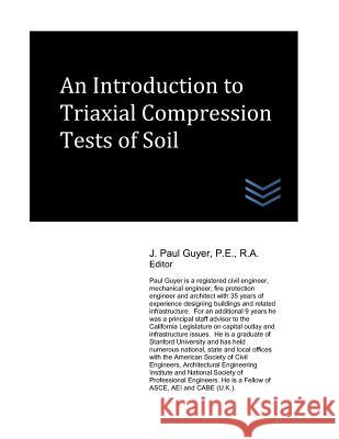 An Introduction to Triaxial Compression Tests of Soil J. Paul Guyer 9781718002494 Independently Published
