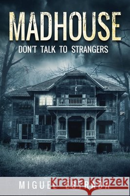 Madhouse: A Suspenseful Horror Miguel Estrada 9781718004849