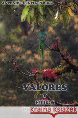 Valores y Ética Profesional: Breve análisis y reflexión Fuentes Flores, Antonio 9781718006621