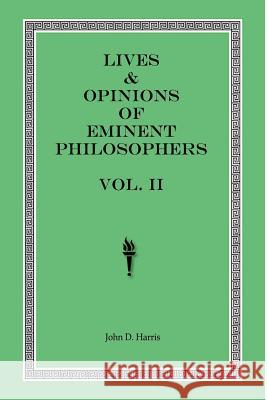 Lives & Opinions of Eminent Philosophers - Volume II Harris, John D. 9781718006836 Independently Published