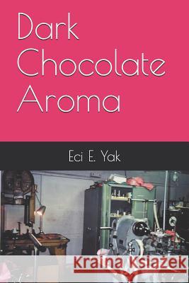 Dark Chocolate Aroma Gail Lynn Sandy Service Eci E. Yak 9781718007970