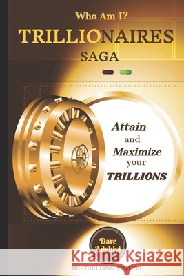 Who Am I? Trillionaires Saga: Attain and Maximize Your Trillions Dare Adebiyi 9781718010642 Independently Published