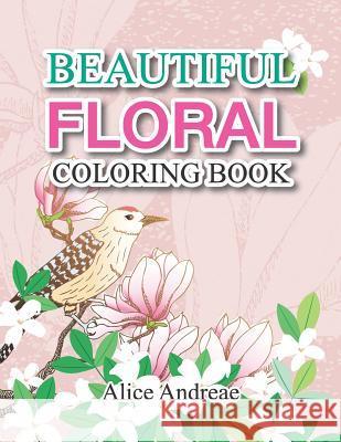 Floral Coloring Book: coloring and activity books for kids ages 4-8 Andreae, Alice 9781718011731 Independently Published