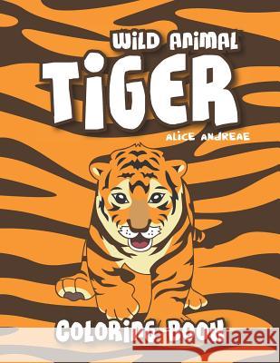 Tiger Coloring Book: coloring and activity books for kids ages 4-8 Andreae, Alice 9781718011786 Independently Published