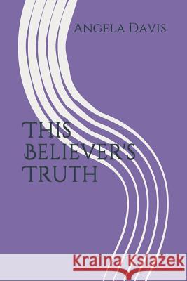 This Believer's Truth Angela Yvonne Davis 9781718012844 Independently Published