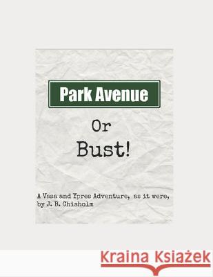Park Avenue or Bust! J B Chisholm 9781718015845 Independently Published