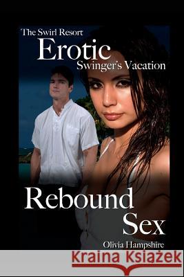 The Swirl Resort, Erotic Swinger's Vacation, Rebound Sex Olivia Hampshire 9781718016163 Independently Published