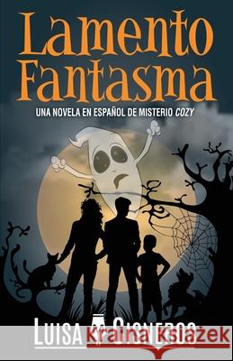 Lamento Fantasma: Una novela en español de misterio cozy Cisneros, Luisa M. 9781718017344 Independently Published