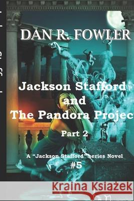 Jackson Stafford and the Pandora Project: part 2 Fowler, Dan 9781718018334 Independently Published