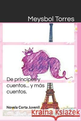 De príncipes y cuentos... y más cuentos.: Cansadas de tanto cuento. Torres, Meysbol 9781718019638 Independently Published