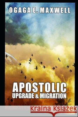 Apostolic Upgrade and Migration Maxwell E 9781718020016