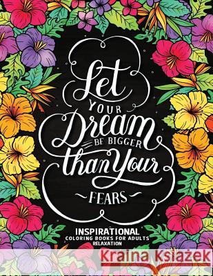 Let Your Dream Be Bigger Than Your Fear: Inspirational Coloring Books for Adults Relaxation Rocket Publishing 9781718022454 Independently Published
