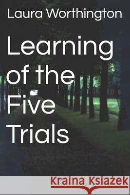 Learning of the Five Trials Laura Worthington 9781718022515