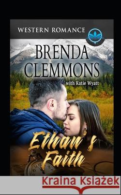 Ethan's Faith: Contemporary Western Romance Katie Wyatt Brenda Clemmons 9781718023918 Independently Published