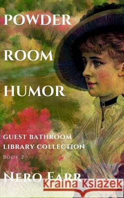 Powder Room Humor: Guest Bathroom Library Collection Nero Farr 9781718025042