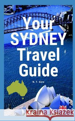 Your Sydney Travel Guide N. T. Gore 9781718025677 Independently Published