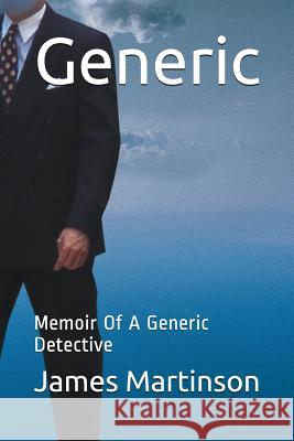 Generic: Memoir of a Generic Detective James Martinson 9781718026858