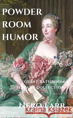Powder Room Humor: Guest Bathroom Library Collection Nero Farr 9781718027343 Independently Published