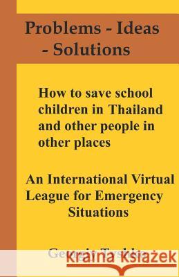 How to Save School Children in Thailand and Other People in Other Places. an International Virtual League for Emergency Situations Georgiy Tyshko 9781718027893 Independently Published